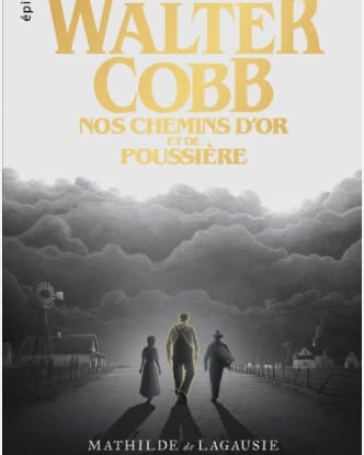 WALTER COBB, Nos chemins d&rsquo;or et de poussière
