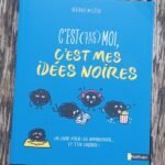 C’est (pas) moi, c’est mes idées noires