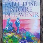 Une fabuleuse histoire de l&rsquo;avenir
